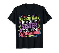 BRB, Need to Call My Sister - T-Shirt