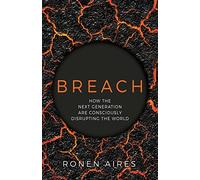Breach: How the Next Generation are Consciously Disrupting the World