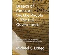 Breach of Contract We the People v. The U.S. Government: The Constitutional Case for Holding Government to Its Only Authorized Mission