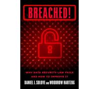 Breached!: Why Data Security Law Fails and How to Improve It