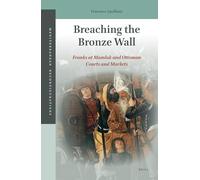 Breaching the Bronze Wall: Franks at Mamluk and Ottoman Courts and Markets: 2 (Mediterranean Reconfigurations, 2)