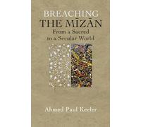 BREACHING THE MĪZĀN: From a Sacred to a Secular World