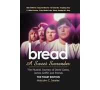 Bread: A Sweet Surrender - The Musical Journey of David Gates, James Griffin & friends: THE TOAST EDITION