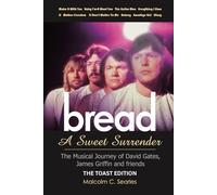 Bread: A Sweet Surrender - The Musical Journey of David Gates, James Griffin & friends: THE TOAST EDITION