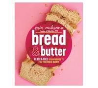 Bread and Butter: Gluten-Free Vegan Recipes to Fill Your Bread Basket: Gluten-Free Vegan Recipes to Fill Your Bread Basket: A Baking Book