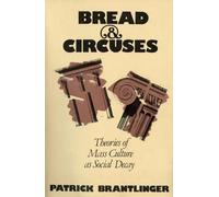 Bread and Circuses: Theories of Mass Culture As Social Decay