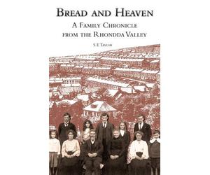 Bread and Heaven: A Family Chronicle from the Rhondda Valley