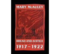 Bread and Justice: State and Society in Petrograd 1917-1922