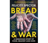 Bread and War : A Ukrainian Story of Food, Bravery and Hope