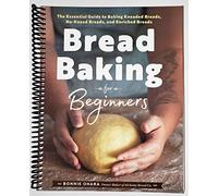 Bread Baking for Beginners: The Essential Guide to Baking Kneaded Breads, No-Knead Breads, and Enriched Breads