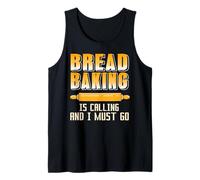 Bread Baking Is Calling and I Must Go Humor Tank Top