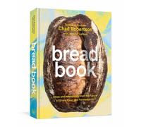 Bread Book: Ideas and Innovations from the Future of Grain, Flour, and Fermentation (A Cookbook): 1