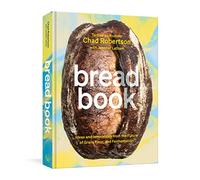 Bread Book: Ideas and Innovations from the Future of Grain, Flour, and Fermentation (A Cookbook): 1