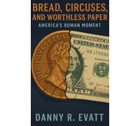 Bread, Circuses, and Worthless Paper: America's Roman Moment