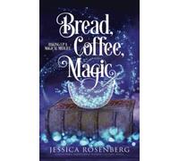 Bread, Coffee, Magic: Baking Up a Magical Midlife, Book 2 (Baking Up a Magical Midlife, Paranormal Women's Fiction Series)