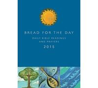 Bread for the Day 2015: Dialy Bible Readings and Prayers (Sundays and Seasons)