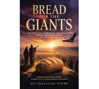 Bread for the Giants: How Rejection, Resentment, and Resistance Become the Raw Material of Your Destiny