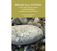 Bread from Stones - a new and rational system of land fertilizing and physical regeneration