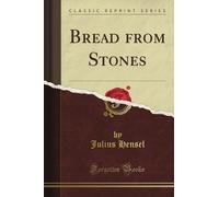 Bread from Stones (Classic Reprint)