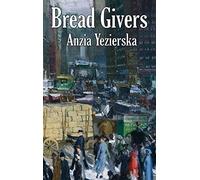 Bread Givers: A Novel of Immigration and Women's Independence in New York