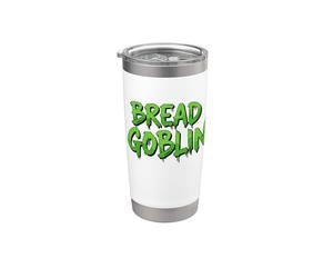 Bread Goblin Funny Sourdough Keto Bread Making Machine Baker Stainless Steel Insulated Tumbler