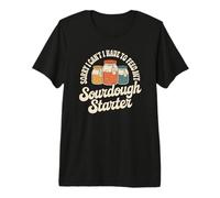 Bread Hobbyist Must Go Feed The Sourdough Starter Now Premium T-Shirt
