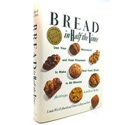 Bread in Half the Time: Use Your Microwave and Food Processor to Make Real Yeast Bread in 90 Minutes