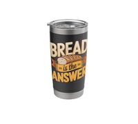 Bread is Always The Answer Sourdough Baker Stainless Steel Insulated Tumbler