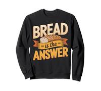 Bread Is Always The Answer Sourdough Baker Sweatshirt