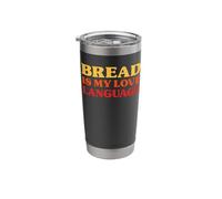 Bread is My Love Language Funny Bread Stainless Steel Insulated Tumbler