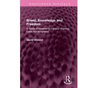 Bread, Knowledge and Freedom : A Study of Nineteenth-Century Working Class Autobiography