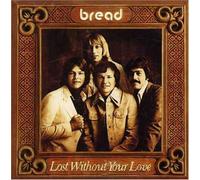 Bread - Lost Without Your Love