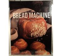 Bread Machine: How to Prepare the Perfect Loaf