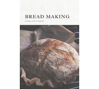 Bread Making Journal: Lined Notebook for Recipes, Tips, and Techniques/ Record, Bake, Enjoy/ A Log for Sourdough/ 100 Pages