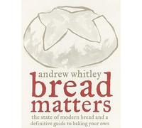 [( Bread Matters: The State of Modern Bread and a Definitive Guide to Baking Your Own By Whitley, Andrew ( Author ) Hardcover Sep - 2009)] Hardcover