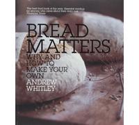 Bread Matters: Why and How to Make Your Own by Andrew Whitley (2009-02-05)