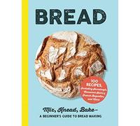 Bread: Mix, Knead, Bake-A Beginner's Guide to Bread Making