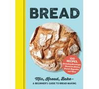 Bread : Mix, Knead, Bake-A Beginner's Guide to Bread Making