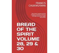 BREAD OF THE SPIRIT VOLUME 28, 29 & 30: Holy Ghost inspired and life changing collection Christian messages preached, taught and written