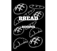 Bread Recipes:Awesome Notebook Bake Journal For Take Notes.Bread Recipes.Bread Making.Perfect Gifts For Cooking Lovers.Women.Men ... Gift,120 Pages,6x9,Soft Cover,Matte Finish