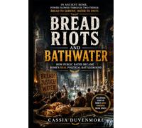 BREAD RIOTS AND BATHWATER: How Public Baths Became Rome's Real Political Battleground