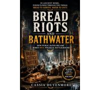 BREAD RIOTS AND BATHWATER: How Public Baths Became Rome's Real Political Battleground