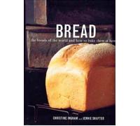 Bread - the Breads of the World and How to Bake Them at Home