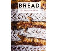 Bread : The Ultimate Cookbook