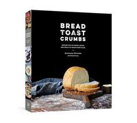 Bread Toast Crumbs: Recipes for No-Knead Loaves and Meals to Savor Every Slice: Recipes for No-Knead Loaves & Meals to Savor Every Slice: A Cookbook