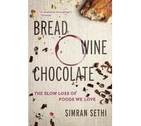 BREAD WINE CHOCOLATE: The Slow Loss of Foods We Love
