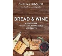 Bread and Wine: A Love Letter to Life Around the Table with Recipes