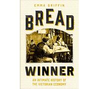 Bread Winner : An Intimate History of the Victorian Economy