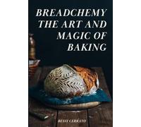 Breadchemy The Art and Magic of Baking