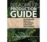 Breadfruit Production Guide: Recommended practices for growing, harvesting, and handling